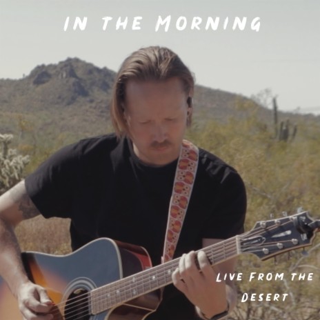 In the Morning (Live from the Desert) | Boomplay Music