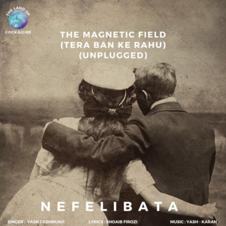 The Magnetic Field (Tera Ban Ke Rahu) (Unplugged) ft. Yash Deshmukh & Shoaib Firozi | Boomplay Music