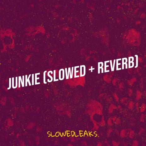 Junkie (Slowed + Reverb) | Boomplay Music