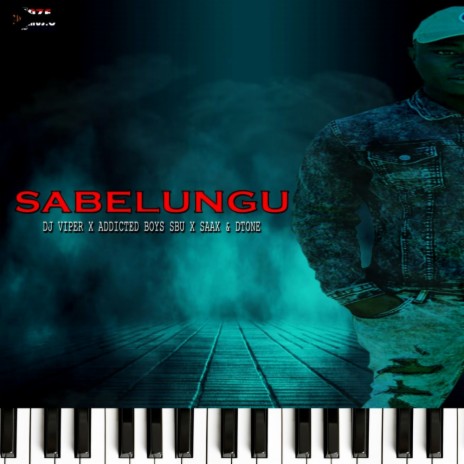 Sabelungu ft. Addicted boys Sbu, Dj Saax & Dtone | Boomplay Music