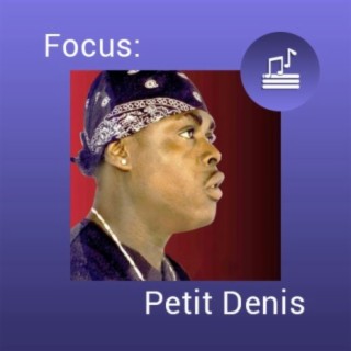 Focus: Petit Denis