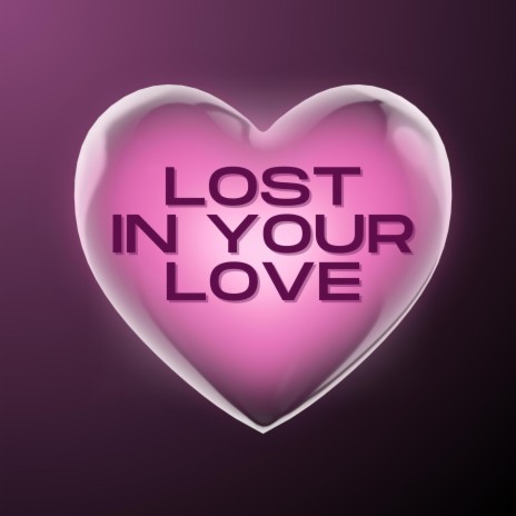 Lost In Your Love | Boomplay Music