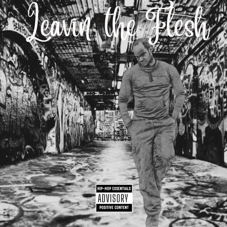 Leavin The Flesh | Boomplay Music