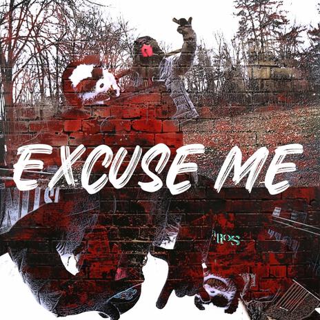 Excuse Me | Boomplay Music