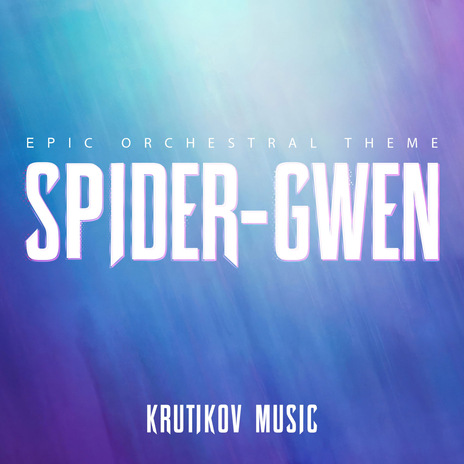 Spider-Gwen Theme (Spider-Man: Across The Spider-Verse) (Epic Version) | Boomplay Music