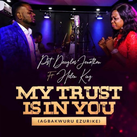 My Trust Is in You (Agbakwuru Ezurike) ft. Helen Kay | Boomplay Music