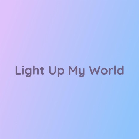 Light Up My World | Boomplay Music