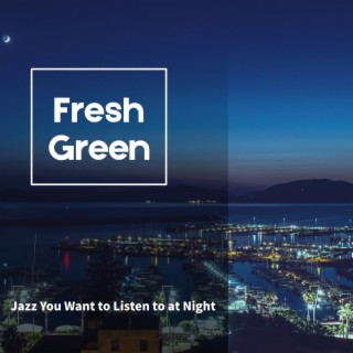 Jazz You Want to Listen to at Night