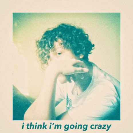 I Think I'm Going Crazy | Boomplay Music