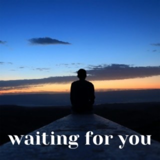 Waiting for you