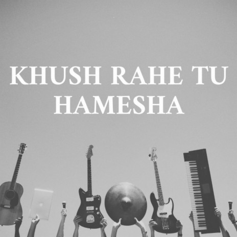 Khush rahe Tu Hamesha | Boomplay Music