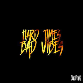 Hard Times Bad Vibes