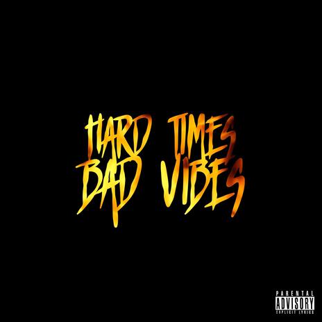 Hard Times Bad Vibes | Boomplay Music