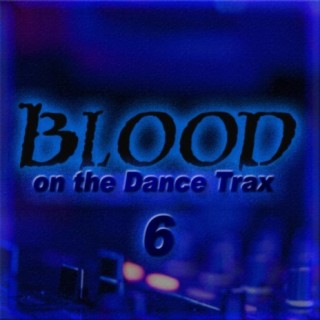 Blood on the Dance Trax 6