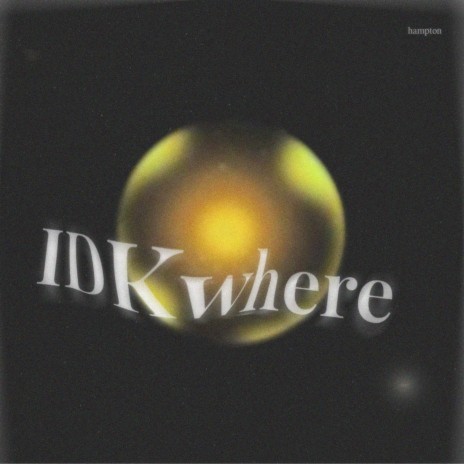 IDKwhere | Boomplay Music