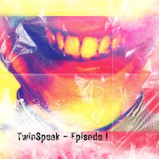 TwinSpeak (Episode I)