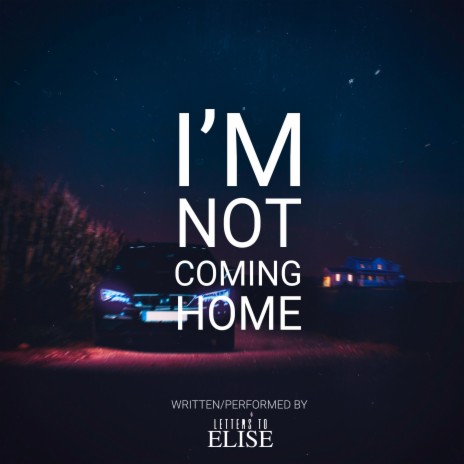 I'm Not Coming Home | Boomplay Music