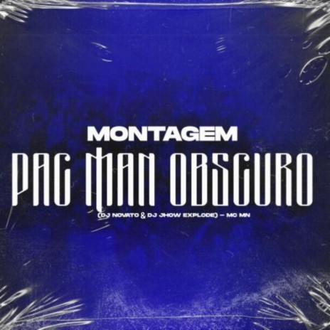 Montagem Pac Man Obscuro ft. Dj Jhow Explode & Mc Mn | Boomplay Music