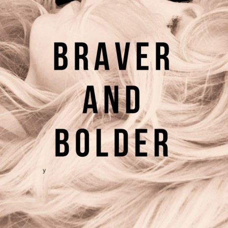 Braver and Bolder | Boomplay Music