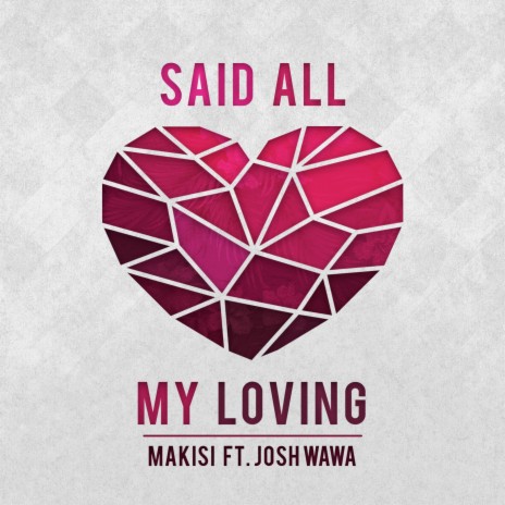 Said All My Loving (feat. Josh Wawa White)
