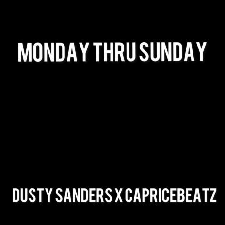 Monday Thru Sunday ft. CapriceBeatz | Boomplay Music