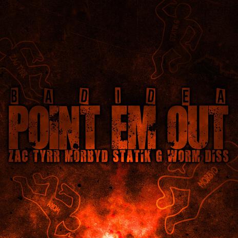 Point Em Out (Zac Tyrr, Morbyd, Statik G, Worm Diss) | Boomplay Music