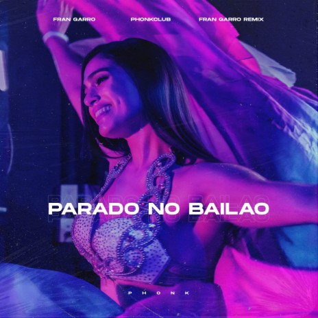 Parado no Bailão (Phonk) ft. Phonkclub & Fran Garro Remix | Boomplay Music