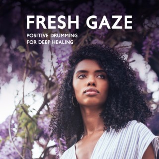 Fresh Gaze: Therapy Music, Positive Drumming for Deep Healing, Aura Cleanse, Chakra Balancing, Emotional Release
