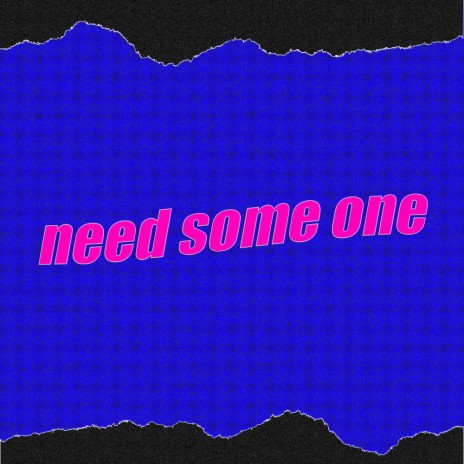 Need some one ft. E.J Yonex | Boomplay Music