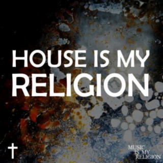 House Is My Religion