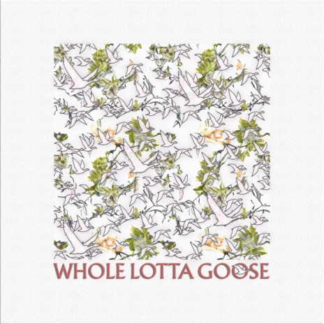 Whole Lotta Goose