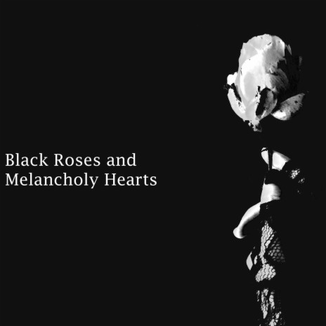 Black Roses and Melancholy Hearts | Boomplay Music