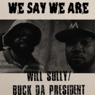 We Say We Are (feat. Buck Da President)
