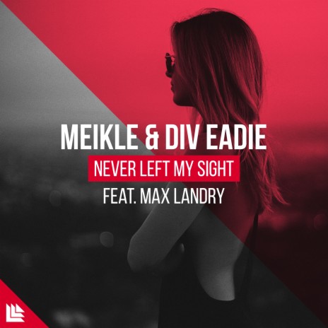 Never Left My Sight ft. Div Eadie, Max Landry & Revealed Recordings | Boomplay Music