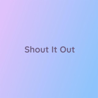 Shout It Out