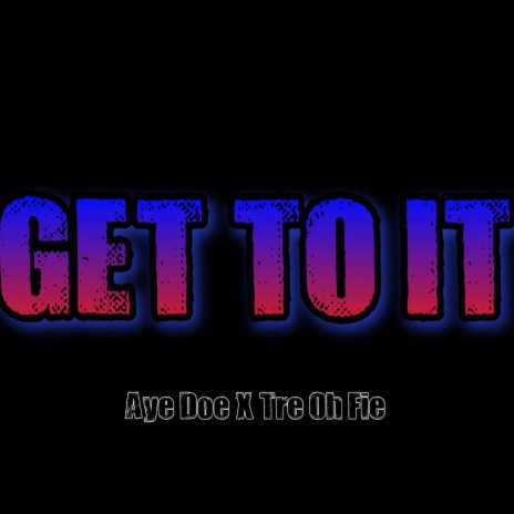 Get To I.T (feat. Tre Oh Fie)