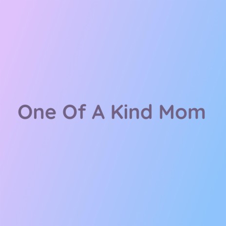 One Of A Kind Mom | Boomplay Music