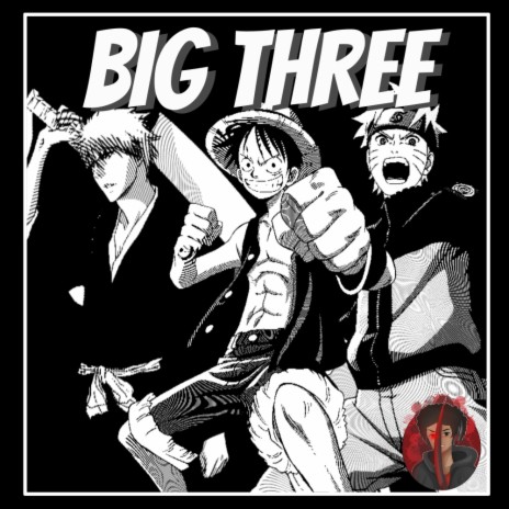 Big Three (Luffy, Naruto, Ichigo Rap) (feat. McGwire & IAMCHRISCRAIG) | Boomplay Music