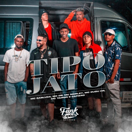 Tipo Jato ft. MC Tairon, MC Marley, MC Gabluca, MC Dudu HR & Cafiero | Boomplay Music