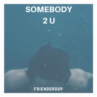 Somebody 2 U