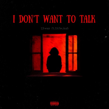 I Don’t Want To Talk ft. DtfmJosh | Boomplay Music