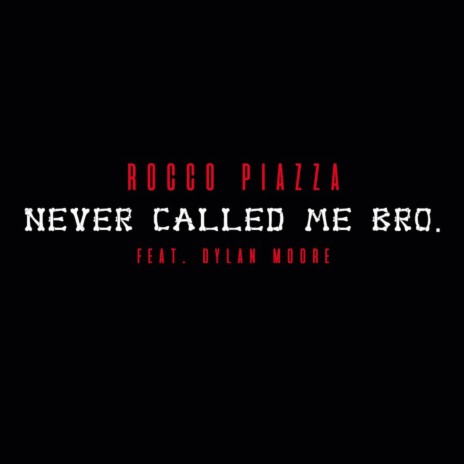 Never Called Me Bro (feat. Dylan Moore) | Boomplay Music