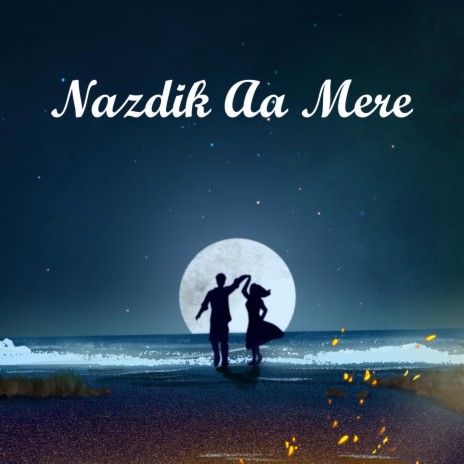Nazdik Aa Mere | Boomplay Music