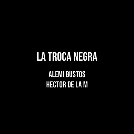 La Troca Negra ft. Hector de la M | Boomplay Music