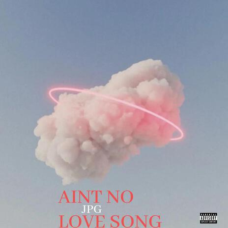 Ain't No Love Song | Boomplay Music