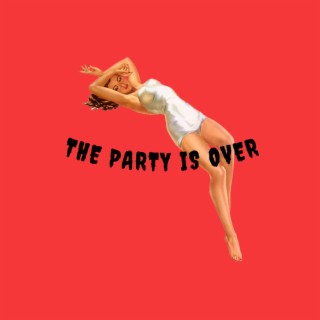 THE PARTY IS OVER lyrics | Boomplay Music