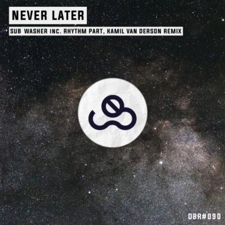 Never Later (Rhythm Part & Kamil Van Derson Remix)