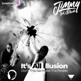 It's All Illusion (Don't This Sax Make The People)