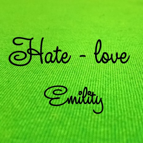 Hate Love Emility Mp3 Download Hate Love Emility Lyrics Boomplay Music