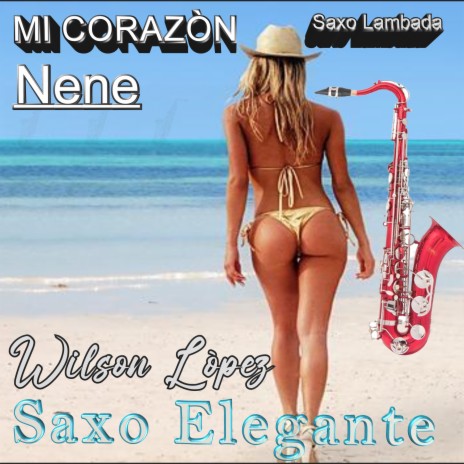 Mi corazón nene/Saxo Lambada/Wilson Lopez | Boomplay Music